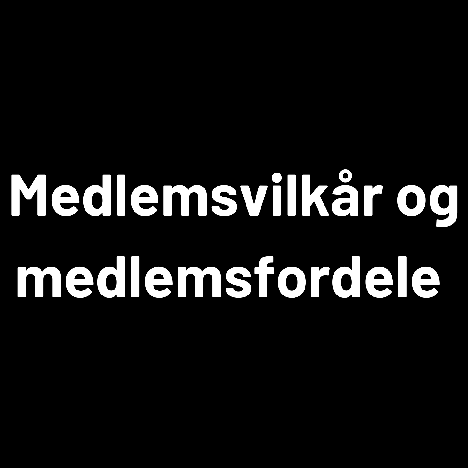 Medlemsvilkår og medlemsfordele sort